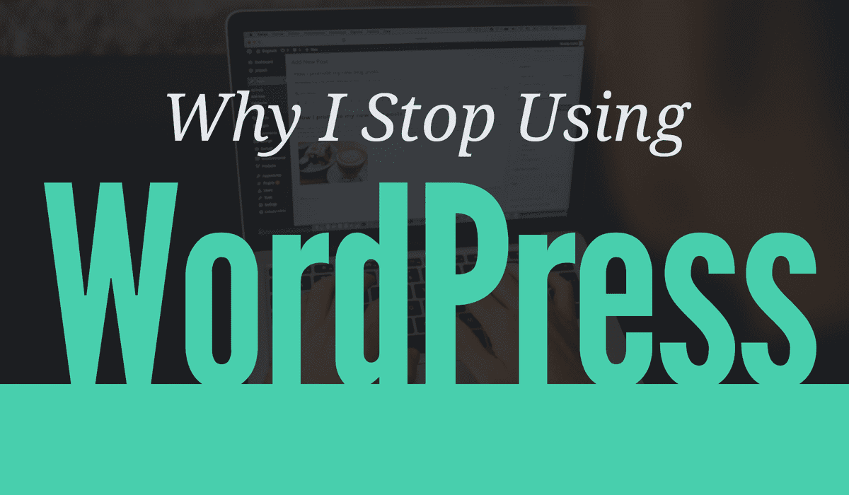 Why I Stop Using Wordpress cover image